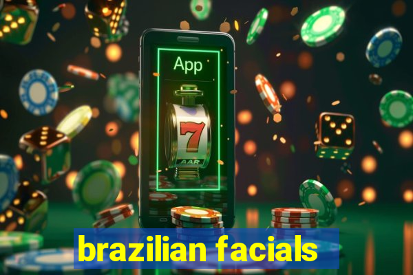 brazilian facials